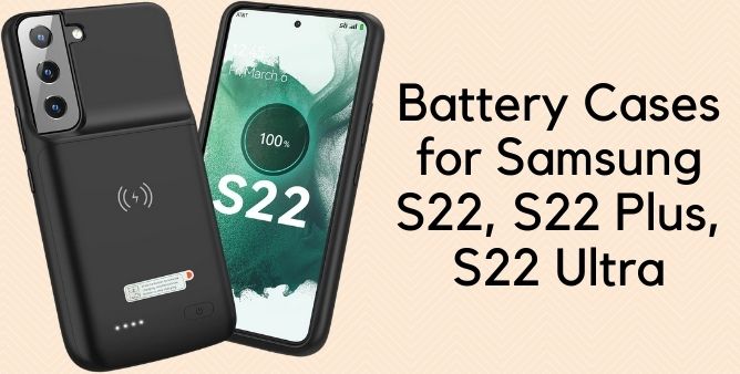 Le migliori custodie per batteria per Samsung S22 Ultra, S22, S22 Plus